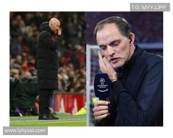 图赫尔接管曼联在即滕哈赫帅位岌岌可危欧冠三冠教头或将上任